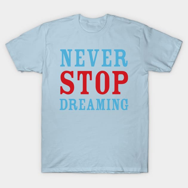 Never Stop Dreaming T-Shirt by oddmatter